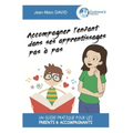 Accompagner l'enfant dans ses apprentissages pas à pas: Un guide pratique pour les parents & accompagnants