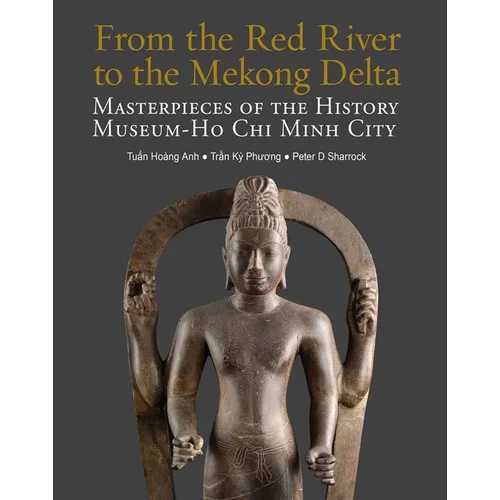 From the Red River to the Mekong Delta: Masterpieces of the History Museum - Ho CHI Minh City