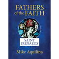 Fathers of the Faith: Saint Irenaeus