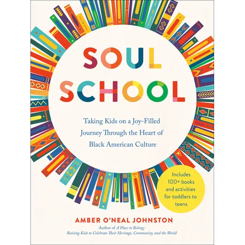 Soul School: Taking Kids on a Joy-Filled Journey Through the Heart of Black American Culture