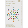 Facilitating Counseling Groups: A Leader's Guide for Group-Based Counseling Ministry