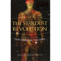 The Stardust Revolution: The New Story of Our Origin in the Stars