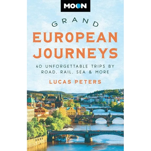 Moon Grand European Journeys: 40 Unforgettable Trips by Road, Rail, Sea & More