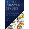 Sonnenverwöhnte Genüsse: Mediterrane Küche für Gaumen und Seele