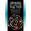 Growing Together: Insights and Practices for Raising Faithful Kids