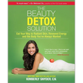 The Beauty Detox Solution: Eat Your Way to Radiant Skin, Renewed Energy and the Body You've Always Wanted