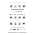 Cure: A Journey Into the Science of Mind Over Body