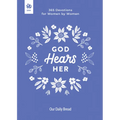 God Hears Her: 365 Devotions for Women by Women
