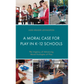 A Moral Case for Play in K-12 Schools: The Urgency of Advancing Moral Ecologies of Play