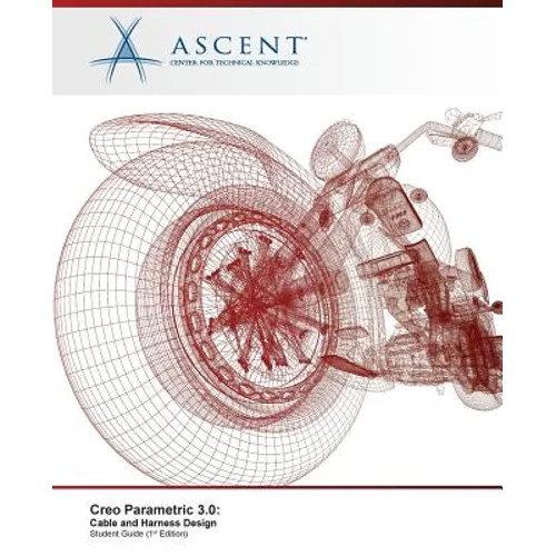 Creo Parametric 3.0: Cable and Harness Design