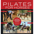 Pilates for Horses: A Mind-Body Conditioning Program for Strength, Mobility, and Performance