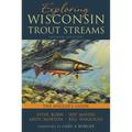 Exploring Wisconsin Trout Streams: The Angler's Guide