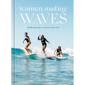 Women Making Waves: Trailblazing Surfers in and Out of the Water