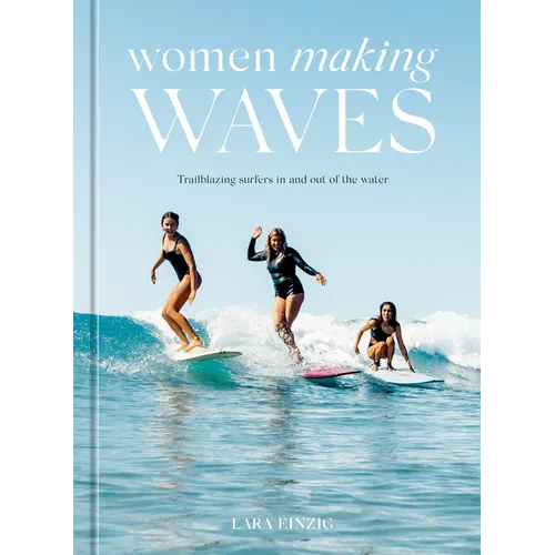 Women Making Waves: Trailblazing Surfers in and Out of the Water
