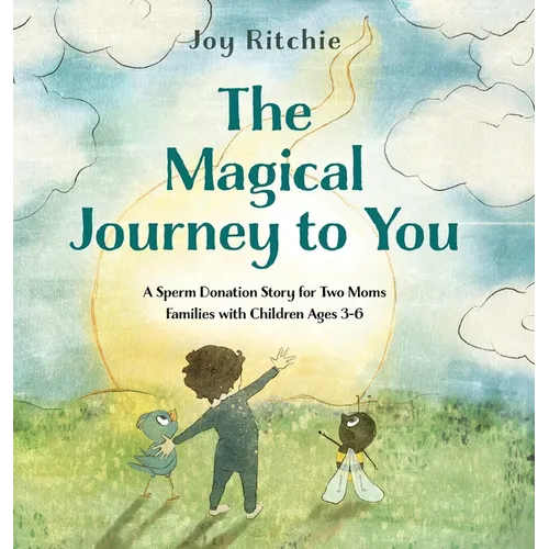 The Magical Journey to You: A Sperm Donation Story for Two Moms Families with Children Ages 3-6
