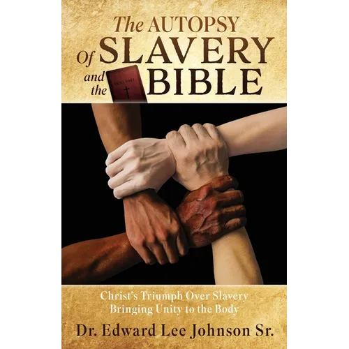 The Autopsy Of Slavery and the Bible: Christ's Triumph Over Slavery Bringing Unity to the Body