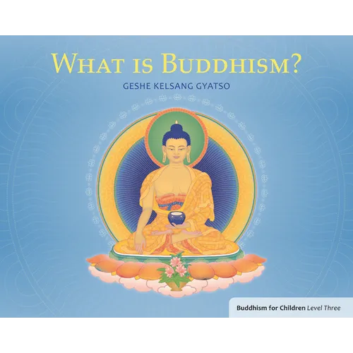 What Is Buddhism?: Buddhism for Children Level Three
