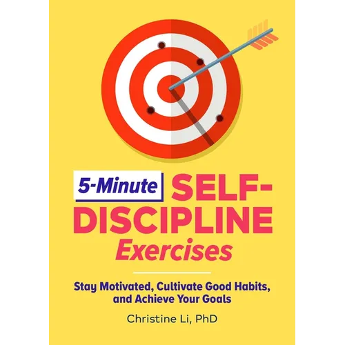 5-Minute Self-Discipline Exercises: Stay Motivated, Cultivate Good Habits, and Achieve Your Goals