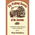 Fly-Fishing Secrets of the Ancients: A Celebration of Five Centuries of Lore and Wisdom
