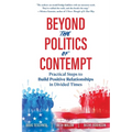 Beyond the Politics of Contempt: Practical Steps to Build Positive Relationships in Divided Times