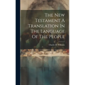 The New Testament A Translation In The Language Of The People