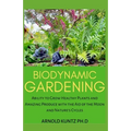 Biodynamic Gardening: Ability to Grow Healthy Plants and Amazing Produce with the Aid of the Moon and Nature's Cycles