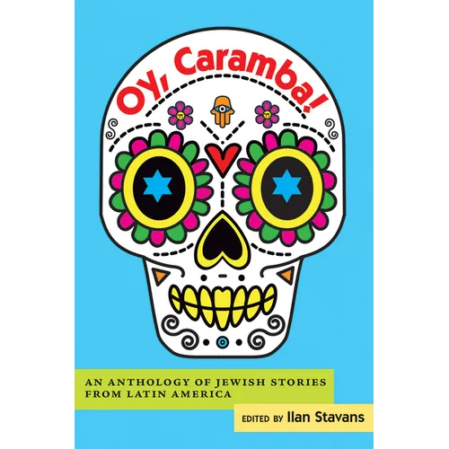 Oy, Caramba!: An Anthology of Jewish Stories from Latin America