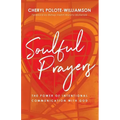 Soulful Prayers: The Power of Intentional Communication with God