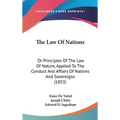 The Law Of Nations: Or Principles Of The Law Of Nature, Applied To The Conduct And Affairs Of Nations And Sovereigns (1853)