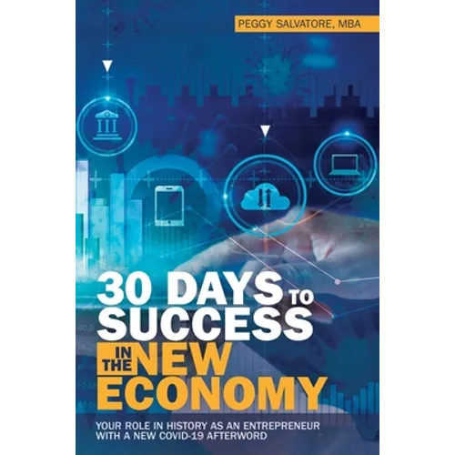 30 Days to Success in the New Economy: Your Role in History as an Entrepreneur with a New Covid-19 Afterword - Paperback