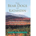 The Bear Dogs of Katahdin: And Other Recollections of a Baxter State Park Ranger