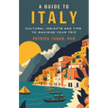 A Guide to Italy: Cultural Insights and Tips to Maximize Your Trip