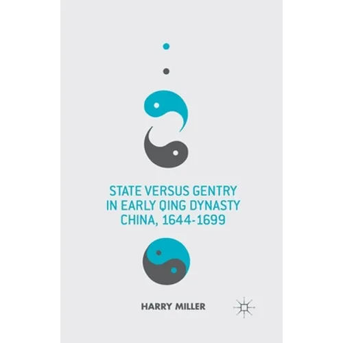 State Versus Gentry in Early Qing Dynasty China, 1644-1699