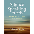 Silence and Speaking Freely: Where We Meet God and Others