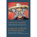 Coyote's Song Collected Poems & Selected Art Carlos Cortez Koyokuikatl