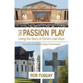The Passion Play: Living the Story of Christ's Last Days