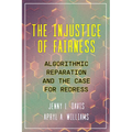 The Injustice of Fairness: Algorithmic Reparation and the Case for Redress