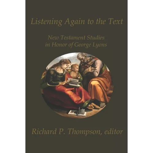Listening Again to the Text: New Testament Studies in Honor of George Lyons