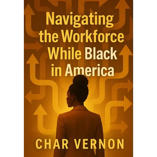 Navigating the Workforce While Black in America