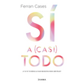 Sí a (Casi) Todo: ¿Y Si YA Tuvieras Lo Que Necesitas Para Ser Feliz? / Yes to (Almost) Everything