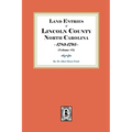 Land Entries of Lincoln County, North Carolina, 1783-1795. (Volume #1)