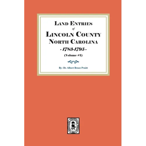 Land Entries of Lincoln County, North Carolina, 1783-1795. (Volume #1)