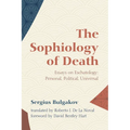 The Sophiology of Death: Essays on Eschatology: Personal, Political, Universal