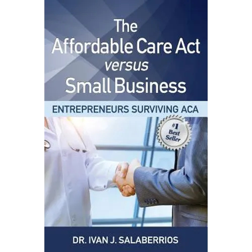 The Affordable Care ACT Versus Small Business: Entrepreneurs Surviving ACA