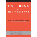 Ushering In His Presence: A Manual for Christian Ushers