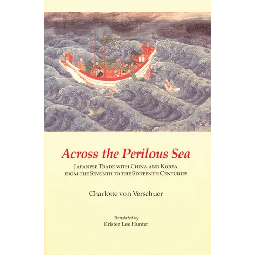 Across the Perilous Sea: Japanese Trade with China and Korea from the Seventh to the Sixteenth Centuries