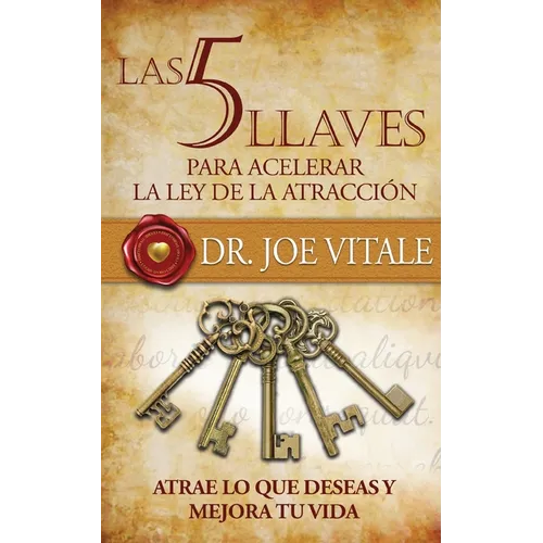 Las 5 llaves para acelerar la ley de atracción: Atrae lo que deseas y mejora tu vida