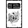 Sex Without Roles: Transcending Gender
