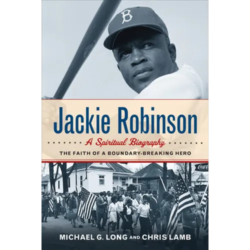 Jackie Robinson: A Spiritual Biography: The Faith of a Boundary-Breaking Hero