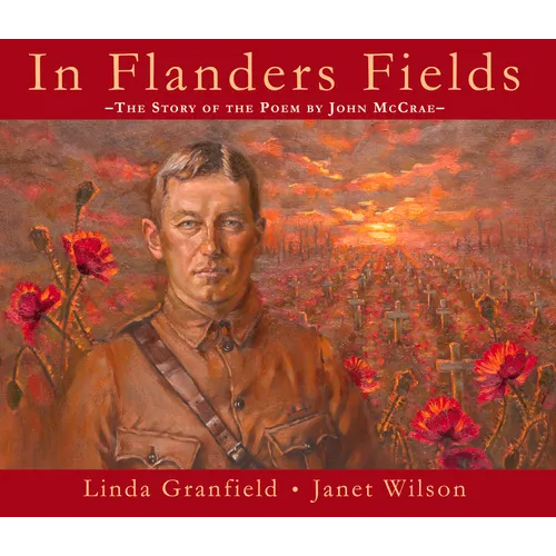In Flanders Fields: The Story of the Poem by John McCrae